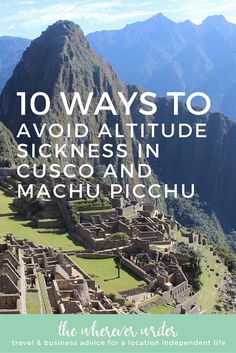 the machu picchu with text overlay that reads 10 ways to avoid altitude sickness in cusco and machchu