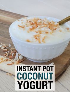 coconut yogurt in a bowl on a cutting board with the words instant pot coconut yogurt