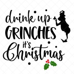 drink up grinches it's christmas svg file