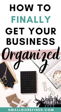 an organized desk with the words how to finally get your business organized in black and white