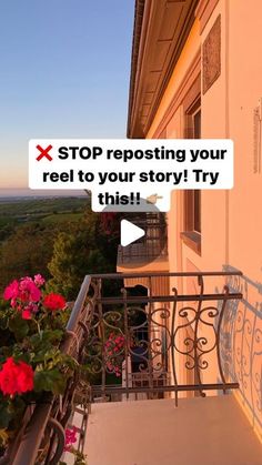 a balcony with flowers on it and the words stop reposting your reel to your story? try this