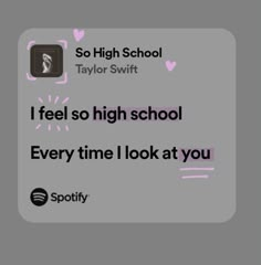 the text reads, i feel so high school every time i look at you spotify