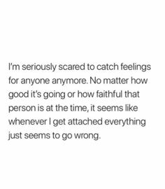 the text reads, i'm seriously scared to catch feelings for anyone anymore no matter how good it is