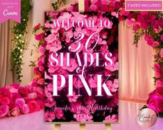 a sign that says welcome to 30 shades of pink with flowers around it and the words,