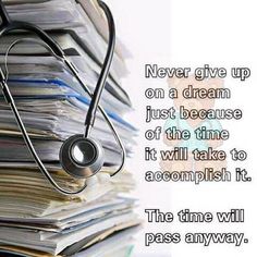 a stethoscope sitting on top of a pile of papers with the caption never give up on a dream just because of the time it will take to accomplish it