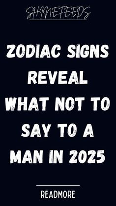 the text reads, zodiac signs reveal what not to say to a man in 205