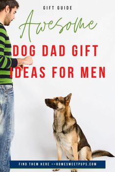 a man standing next to a dog with the words awesome dog dad gift ideas for men