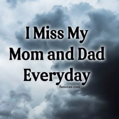 the words i miss my mom and dad everyday are in front of a cloudy sky