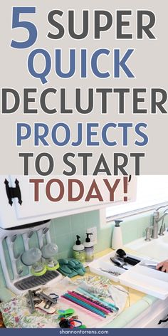 a kitchen sink with the words 5 super quick declutter projects to start today