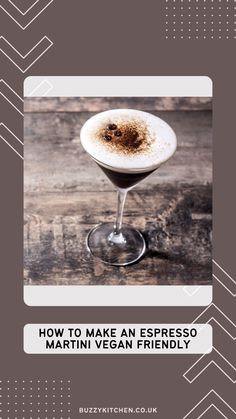 a martini glass with the words how to make an espresso martini vegan friendly