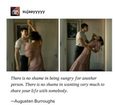 there is no shame in being hungry for another person then it's no shame in wanting very much to share your life with somebody