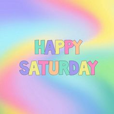 the word happy saturday written in multicolored letters on a rainbow colored background with swirls