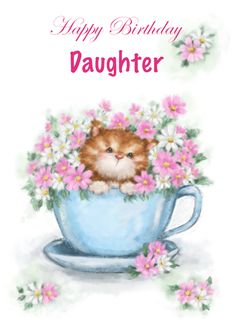 Happy Birthday Daughter Cute Cat in Tea Cup with Flowers card Tea Cup With Flowers, Good Morning Mom, Cup With Flowers, Happy Birthday Wishes Pics, Birthday Wishes Pics, B Day Cards, Birthday Daughter, Drawings Of Animals, Pencil Drawings Of Animals