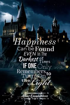 hogwarts castle with the quote happiness can be found even in the darker times if one remembers to turn on the light