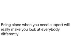 No One Wants To Be Around Me Quotes, Just Existing Quotes, No Support Quotes, Selfless Quotes, Find Your Peace, Now Quotes