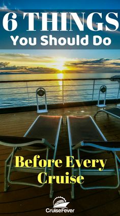 the sun is setting behind two lounge chairs on a deck with text that reads 6 things you should do before every cruise