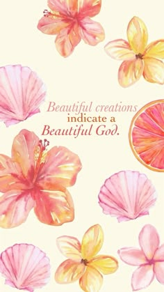 a card with watercolor flowers and an orange on the bottom that says, beautiful creations indicate a beautiful god