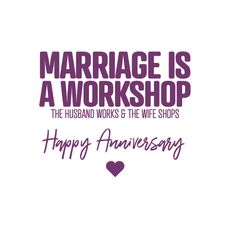 marriage is a workshop the husband works and the wife shops happy anniversary