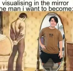 a man standing in front of a mirror with his hands on his hips and the caption that reads, visualising in the mirror is the man i want to become