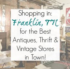 an antique store with the words shopping in franklin, tn for the best antiques, thrift & vintage stores in town