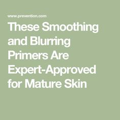 These Smoothing and Blurring Primers Are Expert-Approved for Mature Skin Best Primers, Best Primer, Daily Makeup Routine, Hydrating Primer, Minimize Pores, Best Foundation, Daily Makeup, Best Anti Aging, Anti Aging Cream