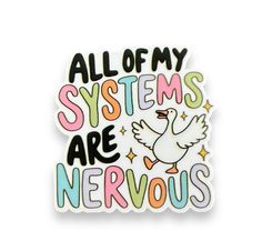 a sticker that says all of my systems are nervous