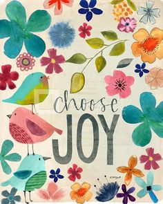 the words choose joy surrounded by colorful flowers and birds