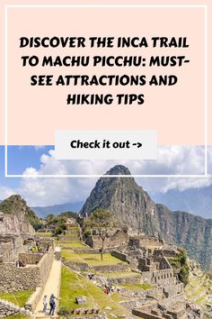 the inca trail to machu picchu must see attractions and hiking tips