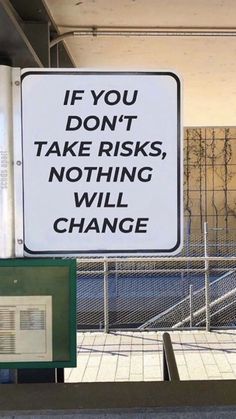 there is a sign that says if you don't take risky, nothing will change