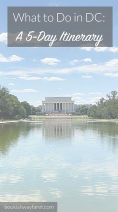 the lincoln memorial with text overlay that reads, what to do in dc a 5 - day itinerary