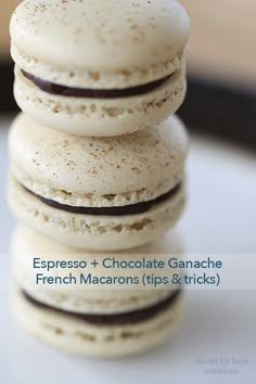 three cookies stacked on top of each other with the words espresso + chocolate ganache french macarons tips & tricks