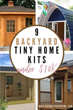 backyard tiny home kits under $ 10k with text overlay that reads 9 backyard tiny home kits under $ 10k