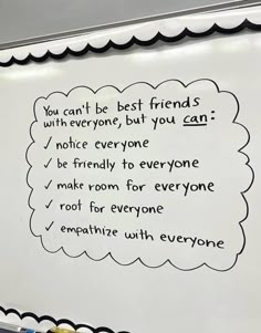 a white board with writing on it that says you can't be best friends with everyone but you can