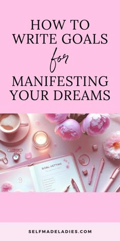 the title for how to write goals for manifesting your dreams, with pink flowers and