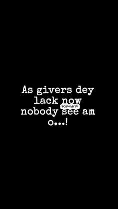 a black and white photo with the words as givers dey jack now nobody be am