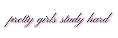 the words pretty girls study hard are in black and pink ink on a white background