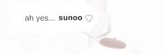 the word ah yes sunoo is written in black on a white background with hearts