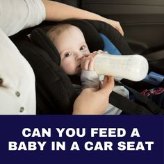 a baby in a car seat drinking from a bottle with the words can you feed a baby in a car seat?