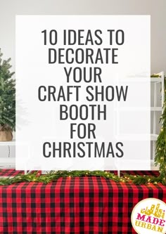 a red and black checkered table cloth with the words 10 ideas to decorate your craft show booth for christmas