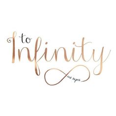 the word to infinity written with gold ink