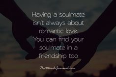 two people holding hands with the caption having a soulmate isn't always about romantic love you can find your soulmate in a friend too