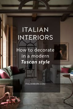 a living room filled with furniture and a large window in the background that reads italian interiors how to decorate in a modern tuscan style