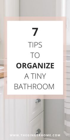 a bathroom with the words 7 tips to organize at tiny bathroom on top of it