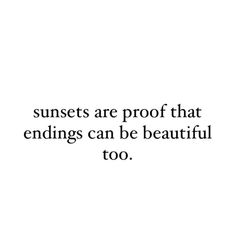 an image with the words sunsets are proof that endings can be beautiful too