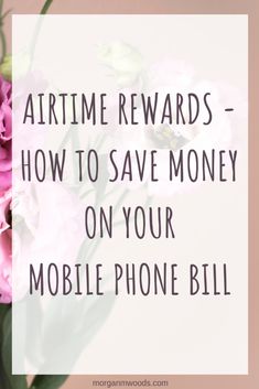 pink flowers with the words airline reward how to save money on your mobile phone bill