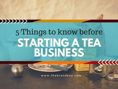 a tea bag with the words 5 things to know before starting a tea business