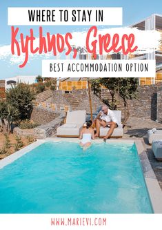 two people sitting on the edge of a swimming pool with text overlay saying where to stay in kythos, greece best accommodations option