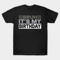 Bruh Its My Birthday Funny Humor Men Kids Boy Birthday Party -- Choose from our vast selection of Crewneck and V-Neck T-Shirts to match with your favorite design to make the perfect graphic T-Shirt. Pick your favorite: Classic, Boxy, Tri-Blend, V-Neck, or Premium. Customize your color! For men and women. Its My Birthday Funny, My Birthday Funny, Birthday Funny, Birthday Party Games, 12th Birthday, Boy Birthday Party, Funny Humor, Its My Birthday, Birthday Humor