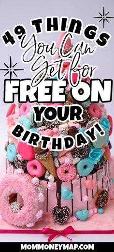 a birthday cake with donuts and sprinkles on it that says, no things you can get for free on your birthday