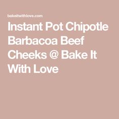 instant pot chipote barbacoa beef checks @ bake it with love